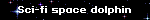 Space blinkie that says Sci-Fi Space Dolphin